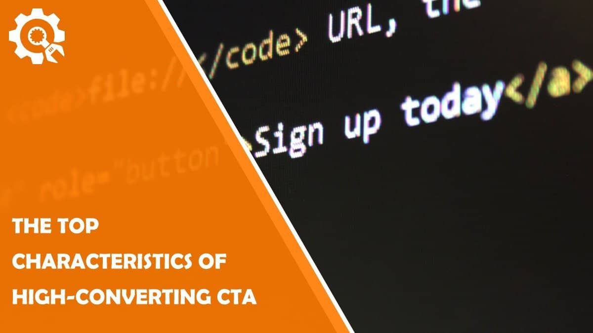 Read The Top Characteristics of High-Converting CTAs