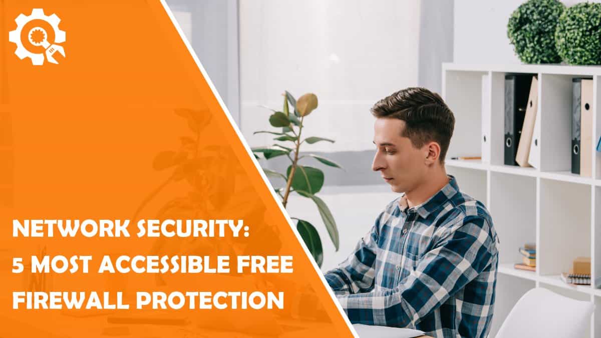 Network Security 5 Most Accessible Free Firewall Protection