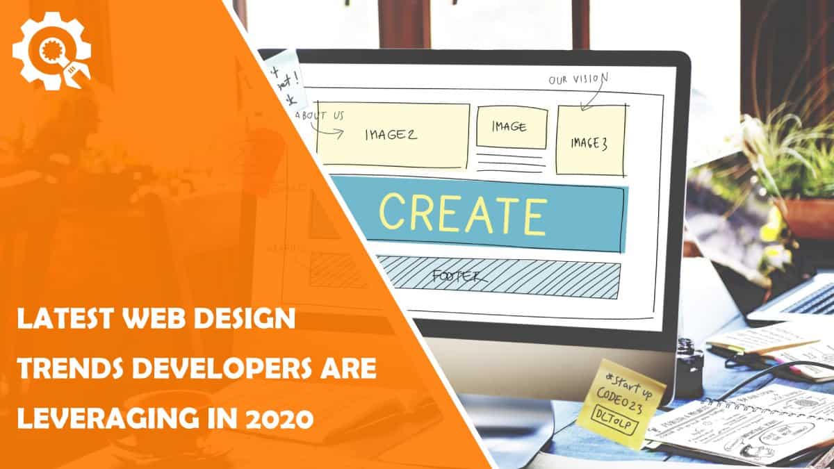 The Latest Web Design Trends That Developers Are Leveraging In 2020