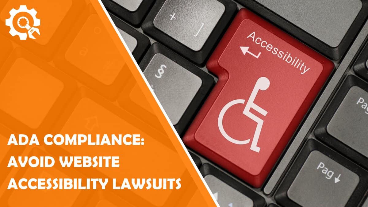 ADA Compliance: How To Avoid Website Accessibility Lawsuits