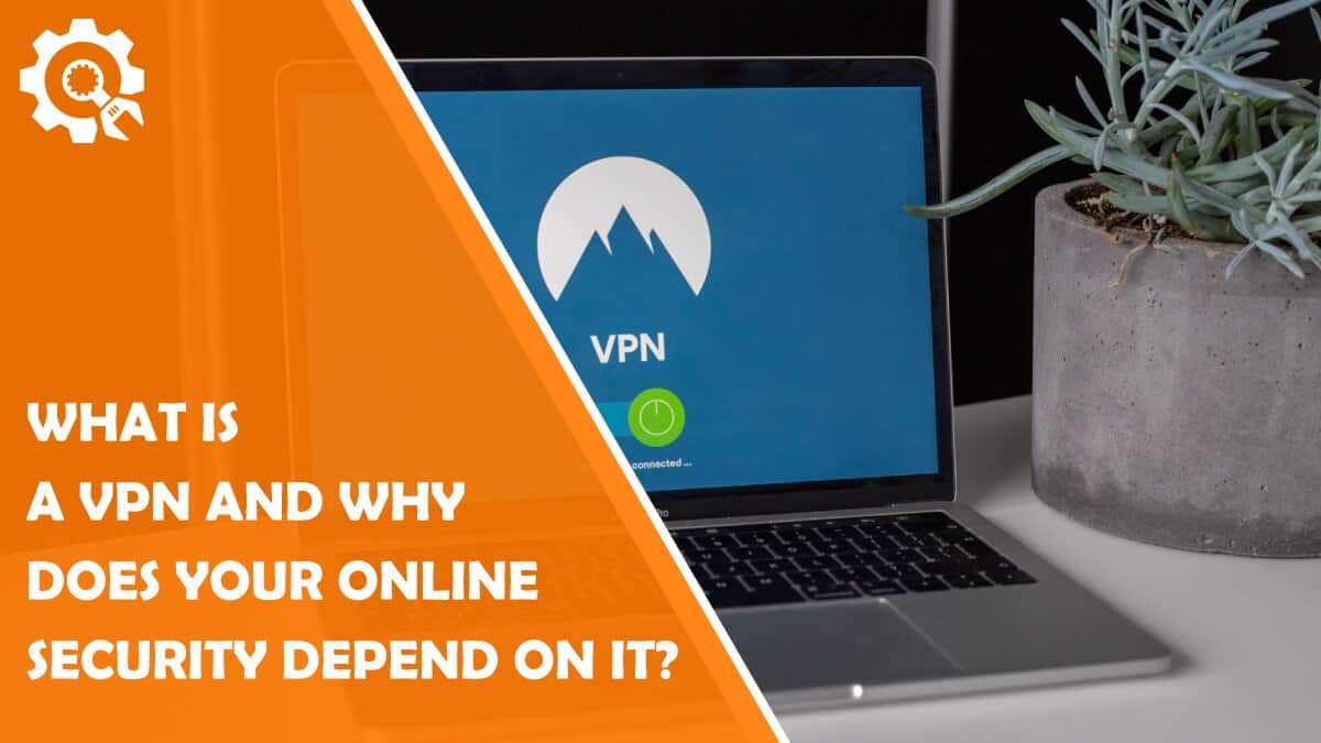 Read What Is a VPN and Why Does Your Online Security Depend on It?