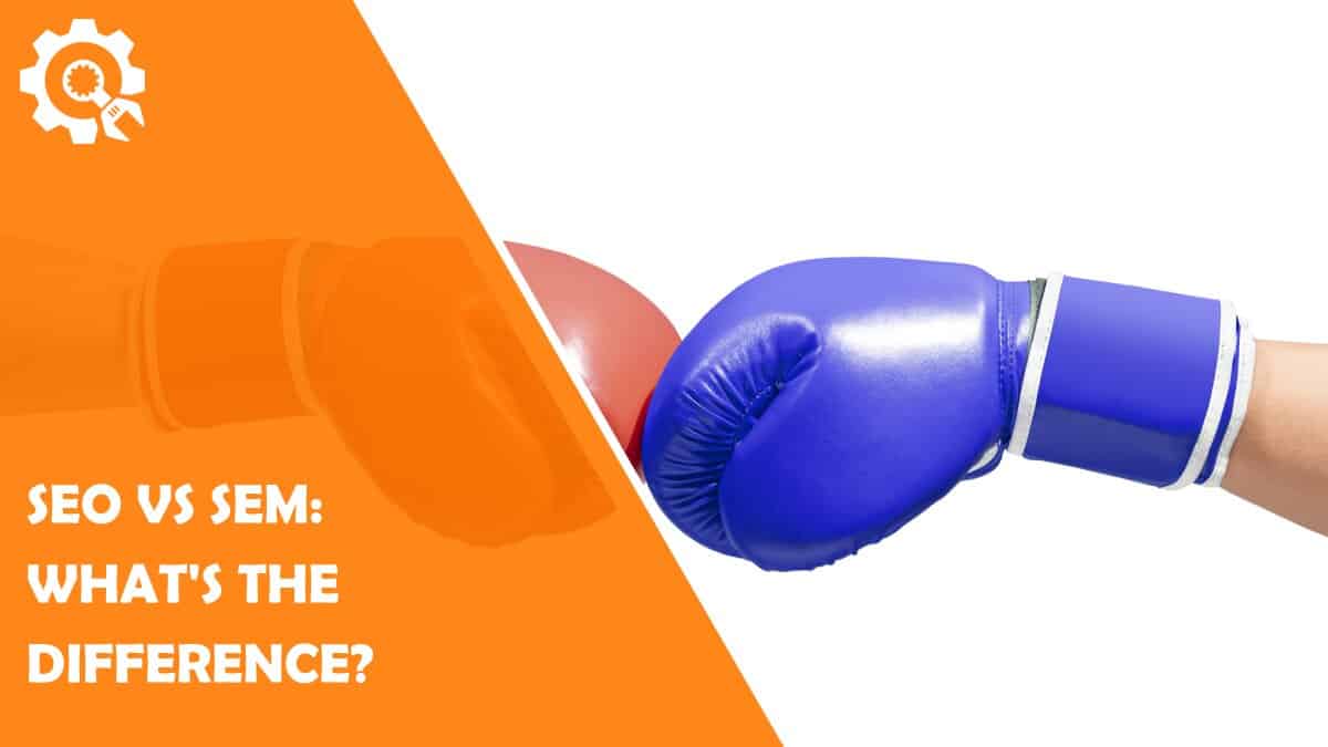 Read SEO vs SEM: What’s the Difference?