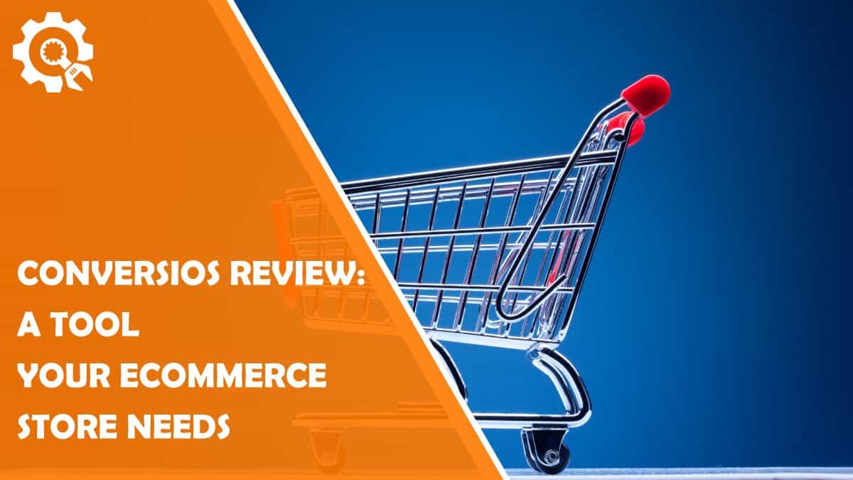 Read Conversios Review: A Tool Your Ecommerce Store Needs