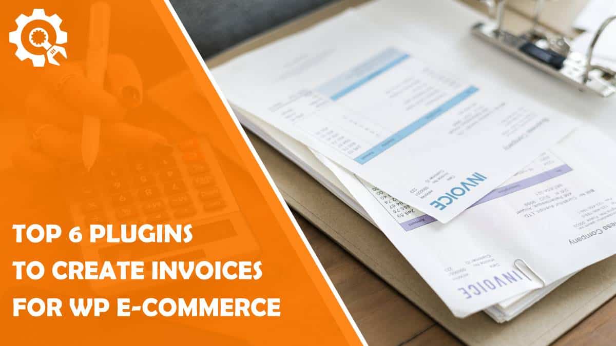 Read Best Plugins to Generate Invoice for Your WordPress E-commerce Website
