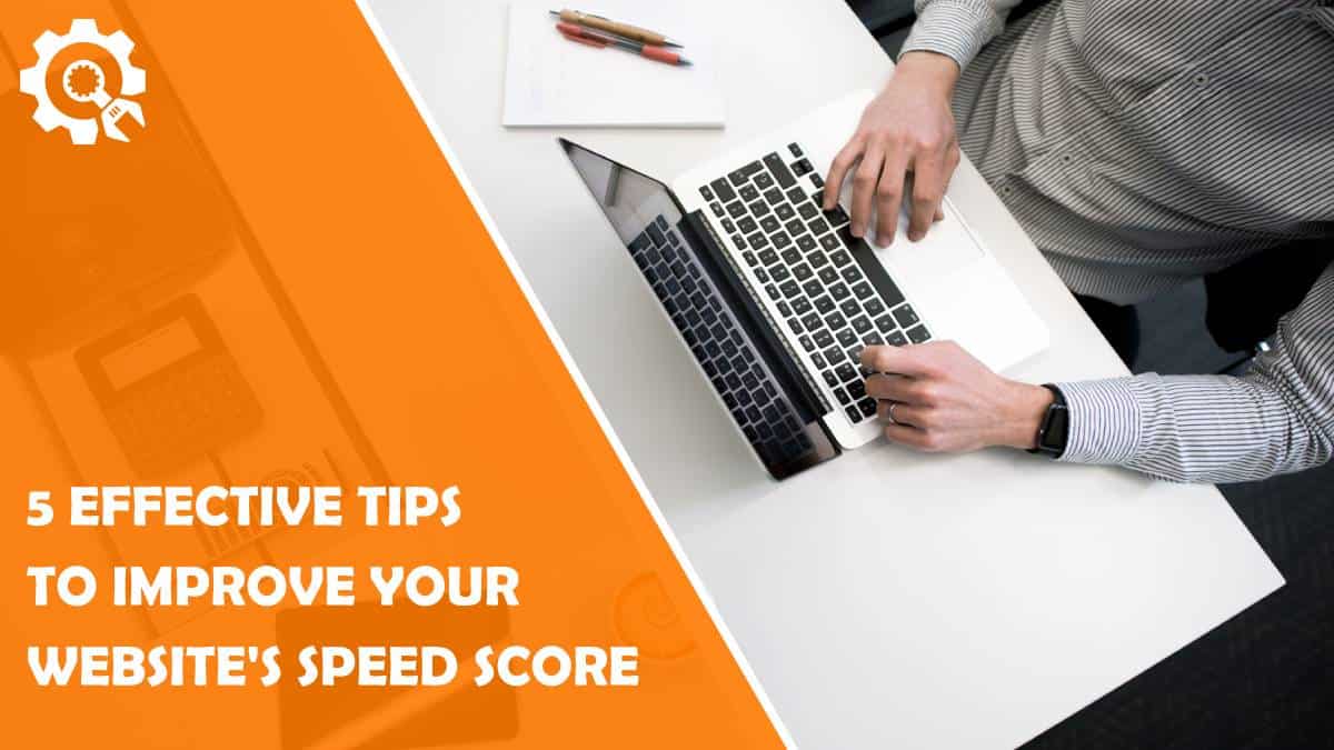Read 5 Effective Tips to Improve Your Website’s Speed Score