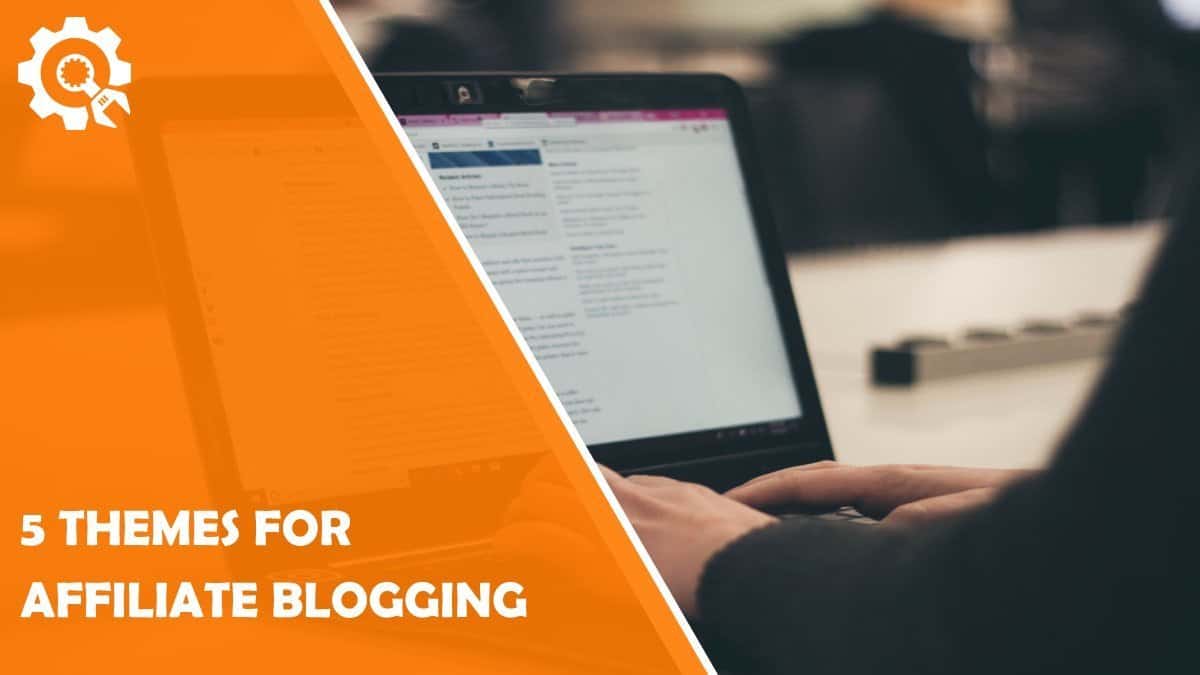 Read 5 WordPress Themes for Affiliate Bloggers