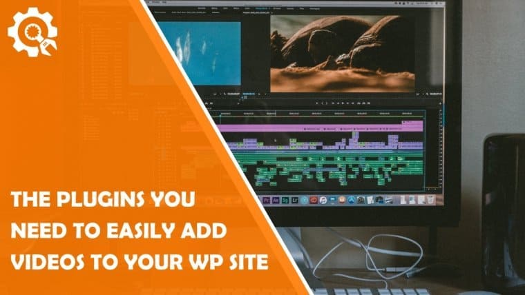 Plugins You Need To Add Videos To Your Site