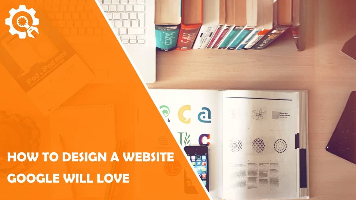 Read 5 Tips for Designing a Website That Google Will Love