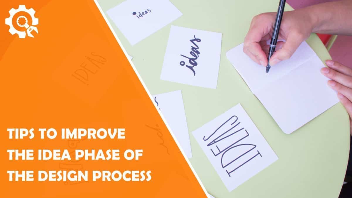 Read Tips To Improve The Idea Phase Of The Design Process