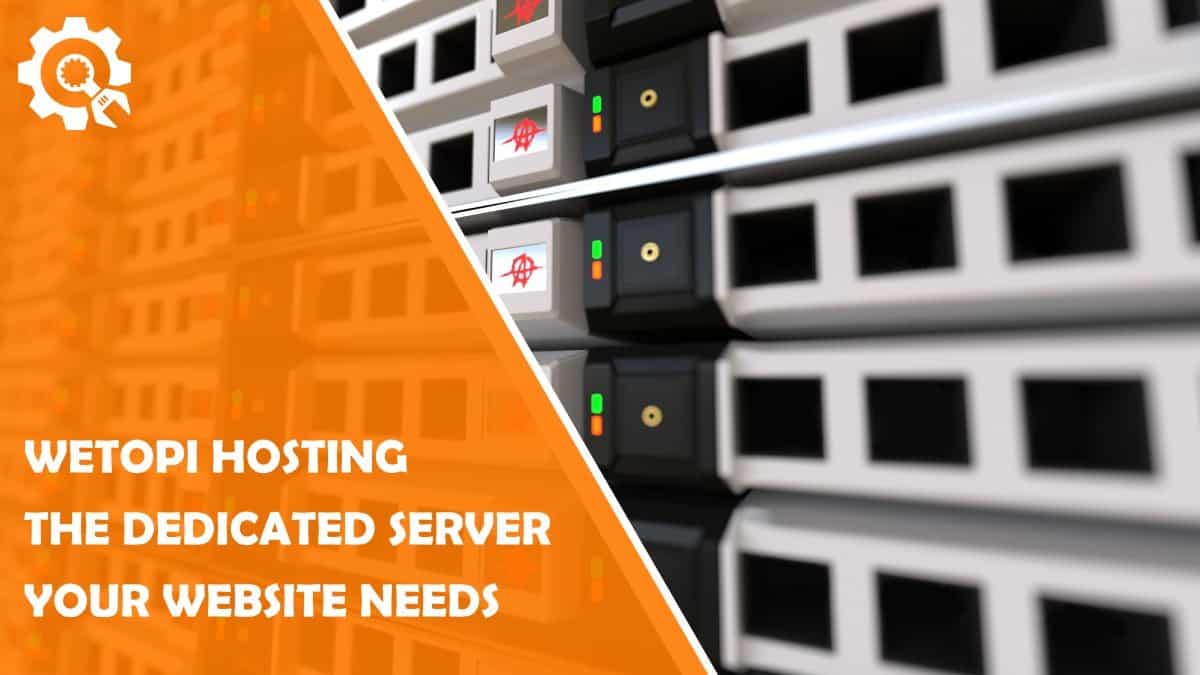 Read Wetopi Hosting – The Dedicated Server Your Website Needs