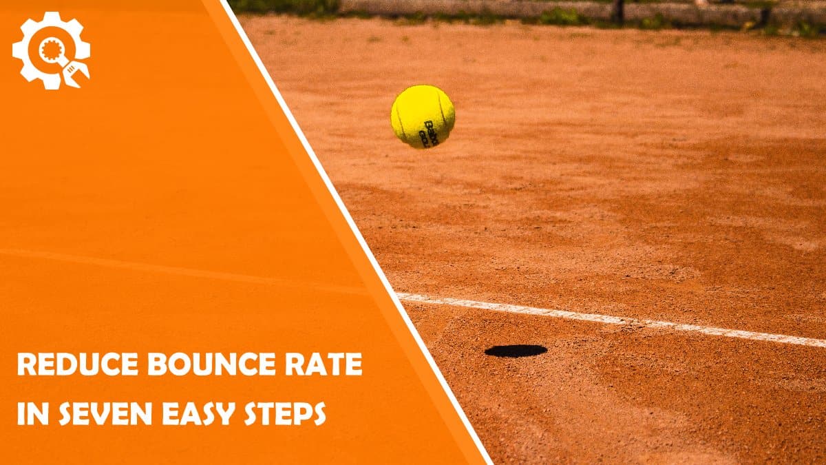 Read How to Reduce Bounce Rate in 7 Easy Steps
