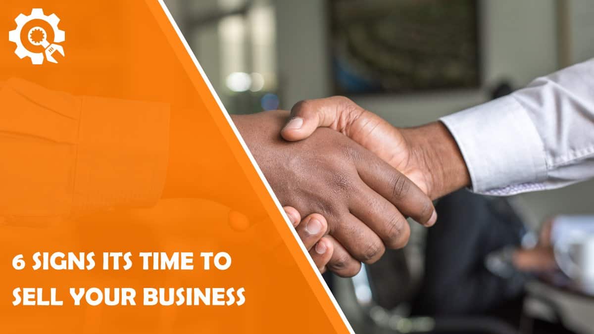 Read 6 Telltale Signs That It’s Time to Sell Your Business