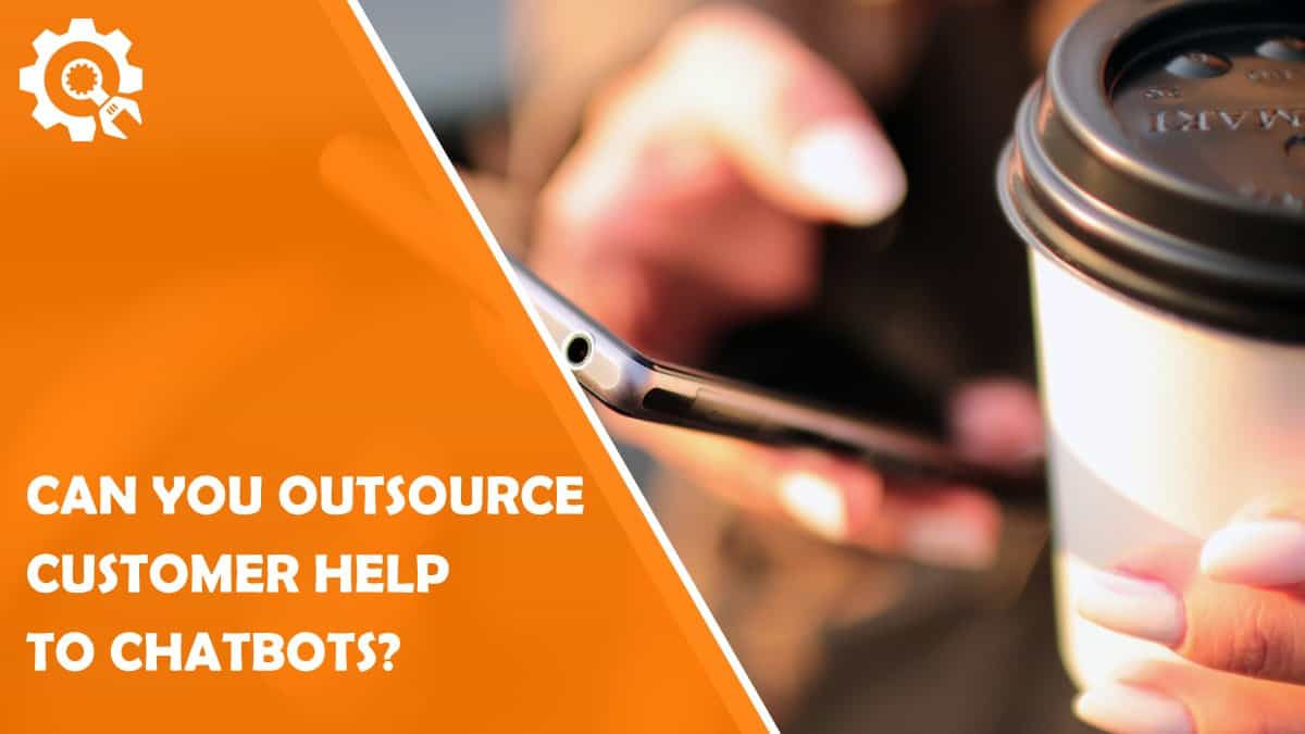 Read Can You Outsource Customer Help to Chatbots?