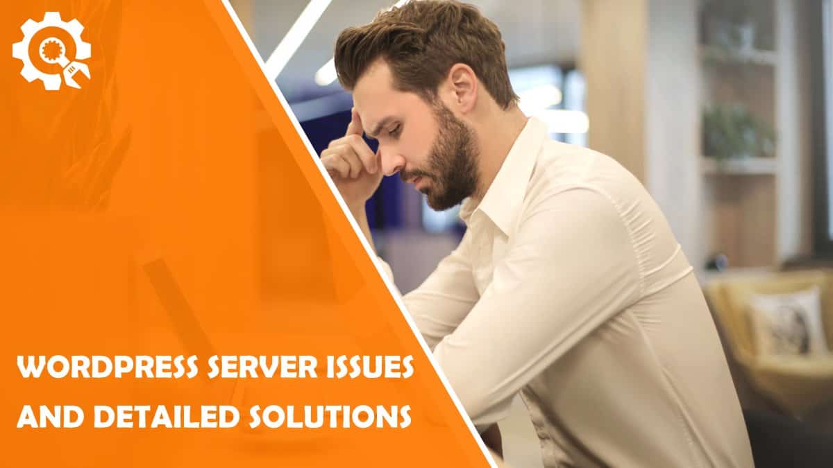 Read WordPress Server Issues and Their Solution: A Detailed Guide
