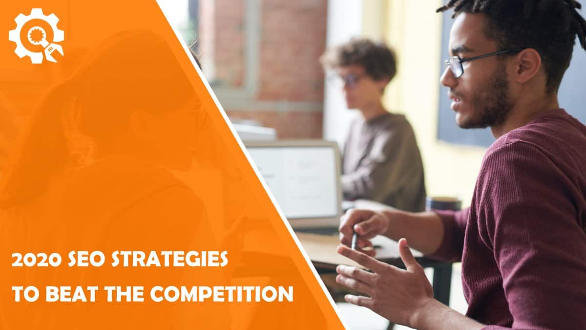 Read SEO Strategies for 2020 That Will Help You Beat The Competition