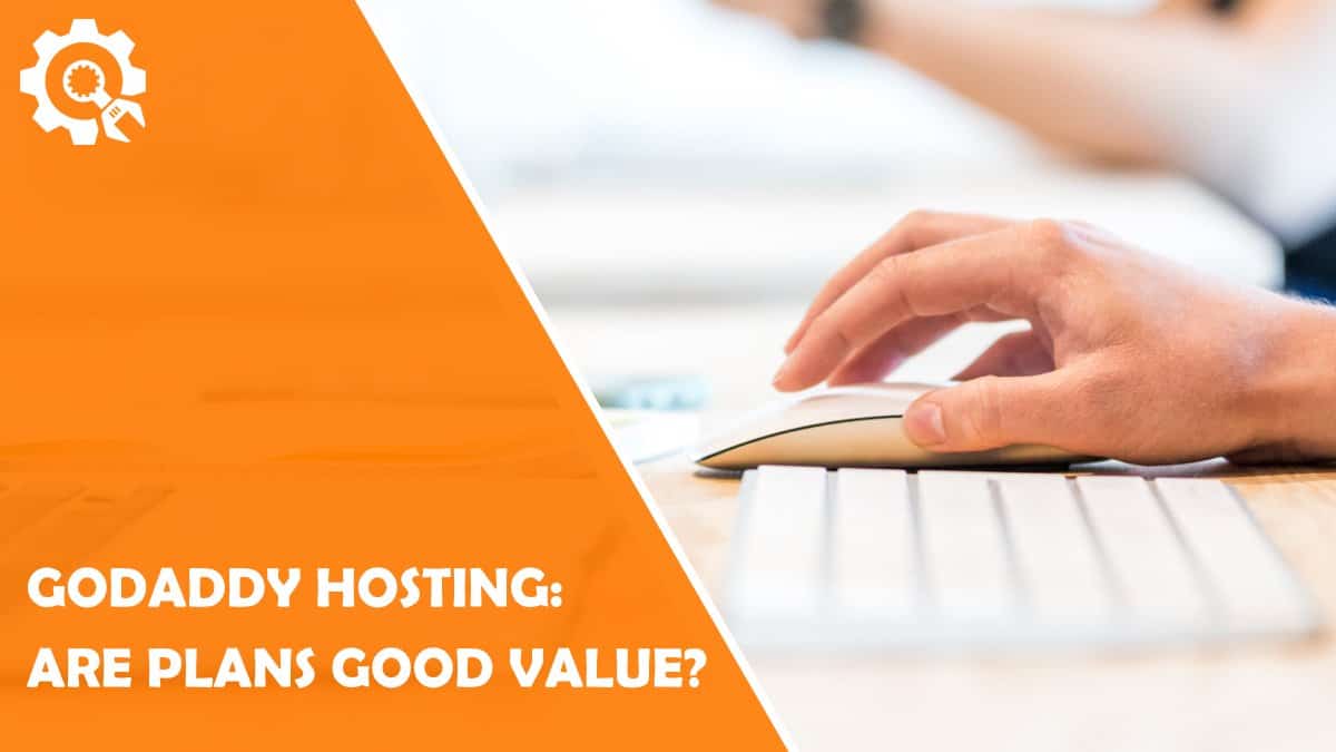 Read GoDaddy hosting review: Are GoDaddy Plans good value?