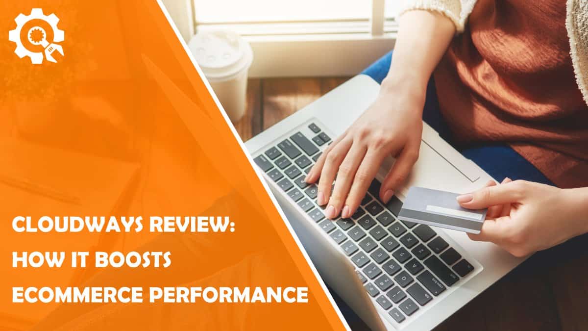 Read Cloudways Review: How it Boosts Your Ecommerce Site Performance
