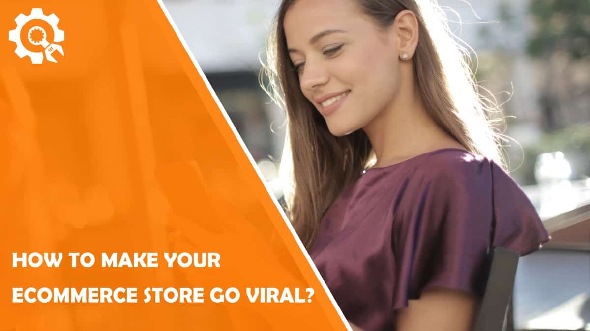 Read How to Make Your eCommerce Store Go Viral