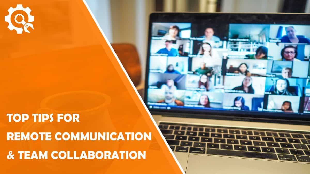 Read 7 Top Tips for Remote Communication and Team Collaboration