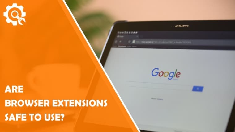 Are Browser Extensions Safe to Use?