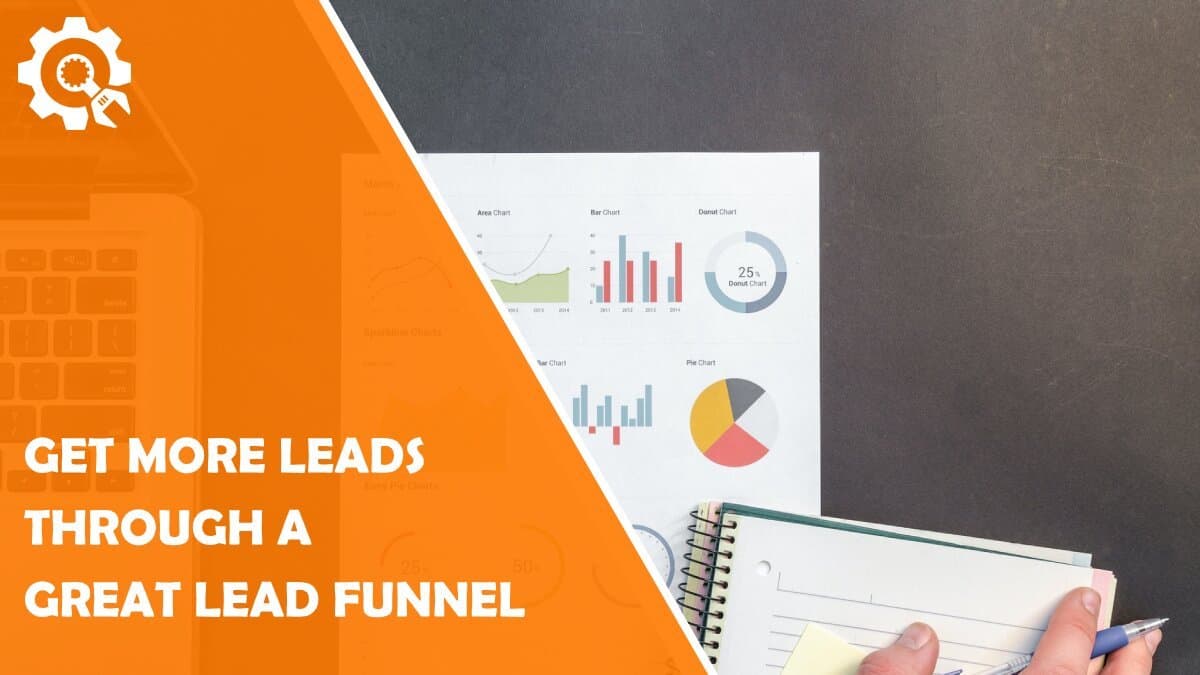 Read Creating a Great Lead Funnel – 9 Steps for Getting More Leads
