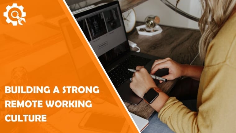 3 Key Tips for Building a Strong Remote Working Culture