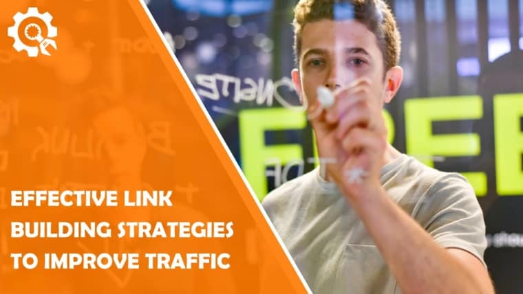 The Most Effective Link Building Strategies to Drastically Improve Your Traffic