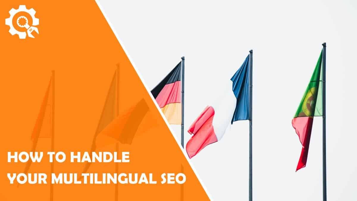 Read How to Handle Your Multilingual SEO