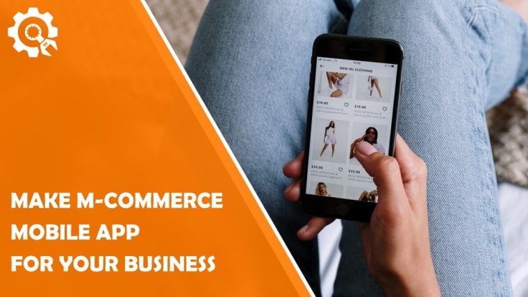 How to Make an M-commerce Mobile App for Your Business