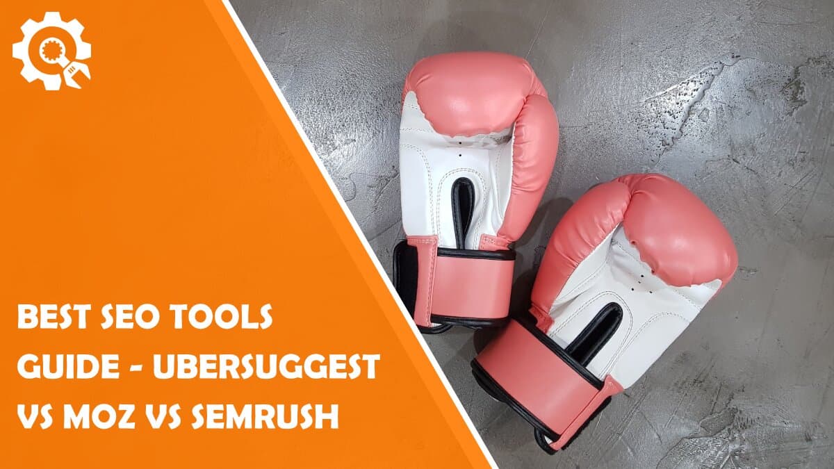 Read Best SEO Tools Guide – Ubersuggest vs Moz vs SEMrush