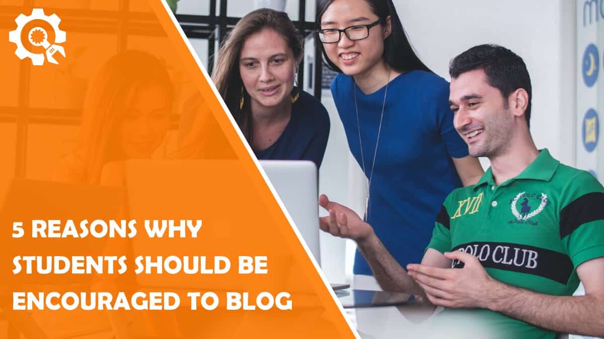 Read 5 Reasons Why Students Should Be Encouraged to Blog