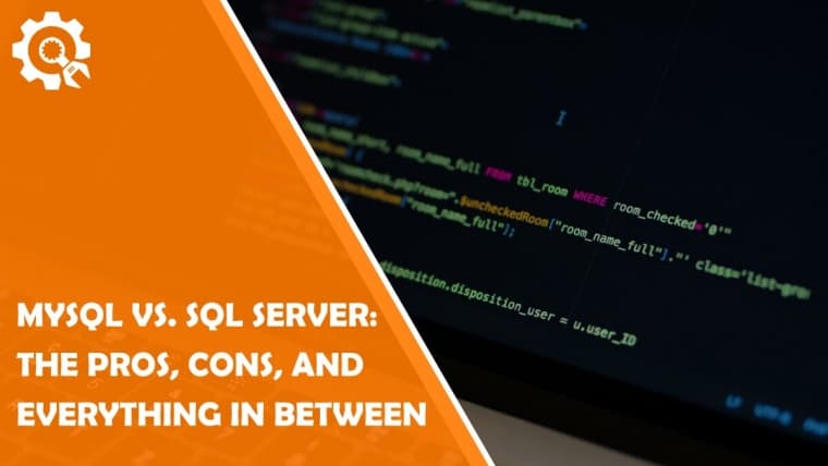 mysql vs. sql server the pros, cons, and everything in between