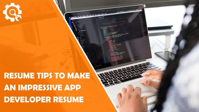 5 Resume Tips to Make an Impressive App Developer Resume in 2020