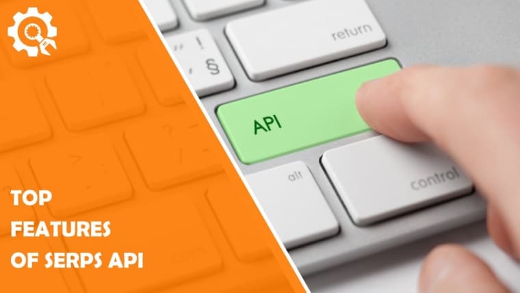 Top Features of SERPs API