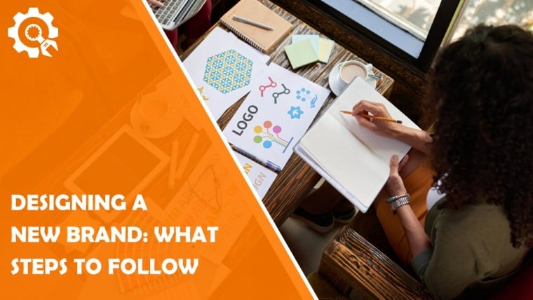 Designing a New Brand: What Steps Should You Follow?