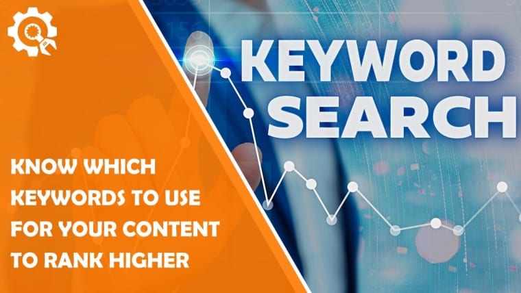 How to Know Which Keywords Should Be Used for Your Content to Rank Higher