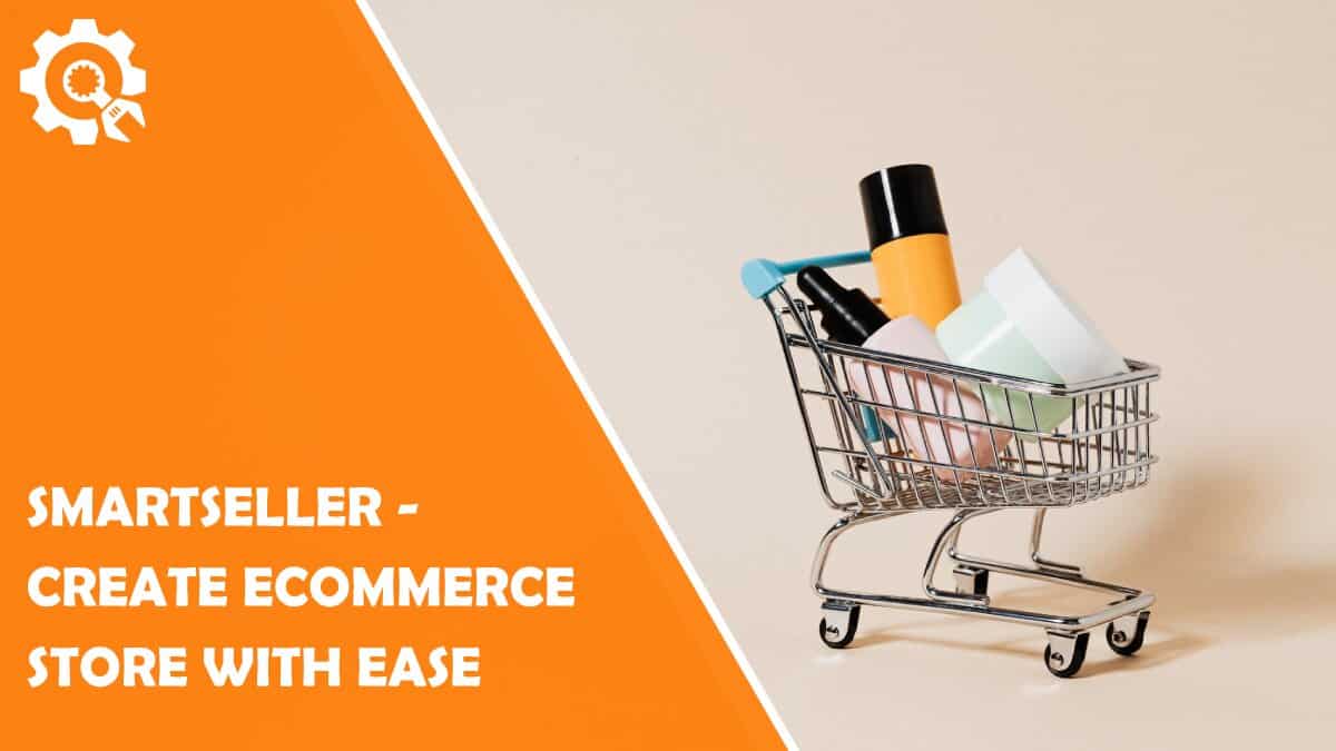 Read SmartSeller – A Tool That Can Create an Ecommerce Store With Absolute Ease