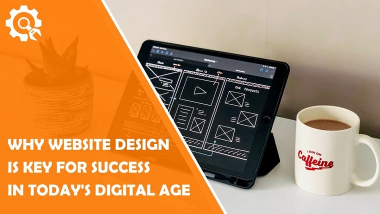 Why Website Design is Key for Success in Today's Digital Age