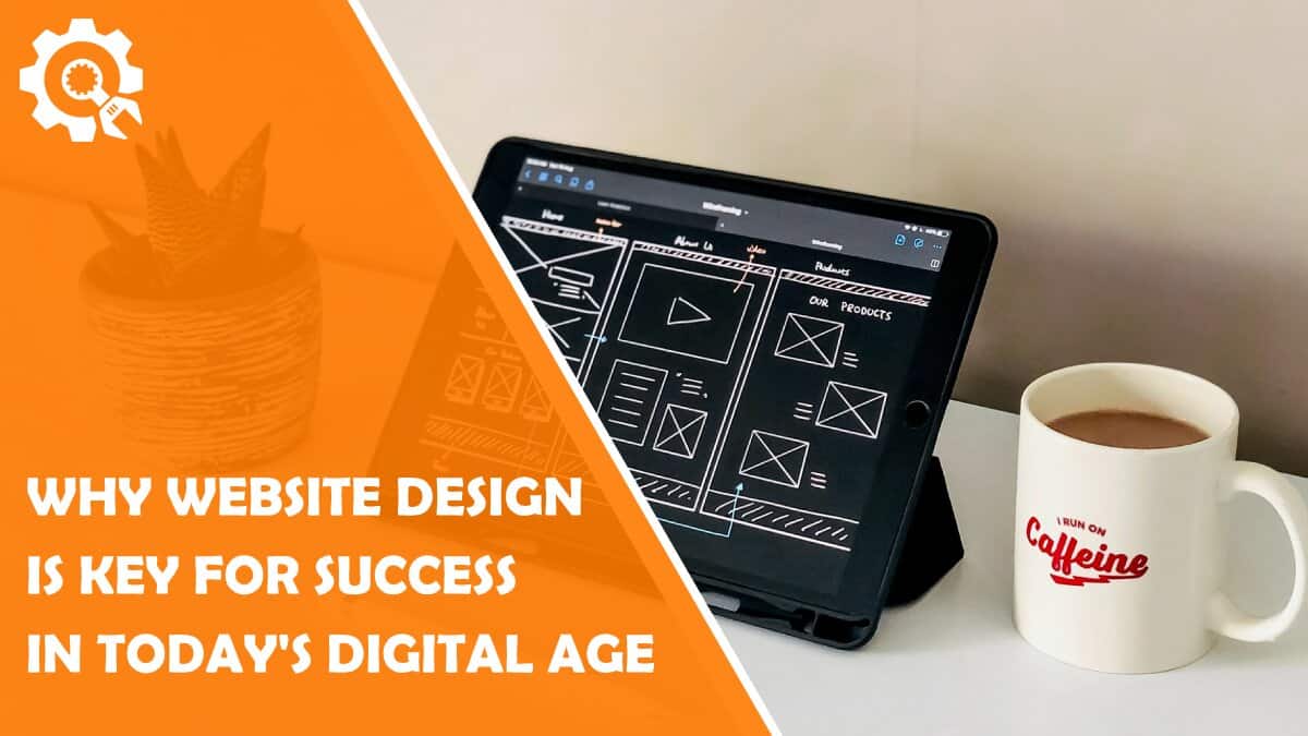 Read Why Website Design Is Key for Success in Today’s Digital Age