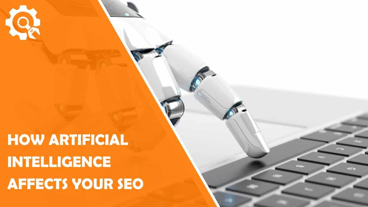 Read Do You Know How Artificial Intelligence Affects Your SEO?
