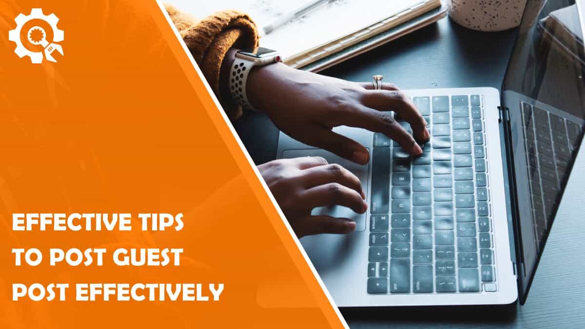 Read 5 Effective Tips to Post Guest Post Effectively