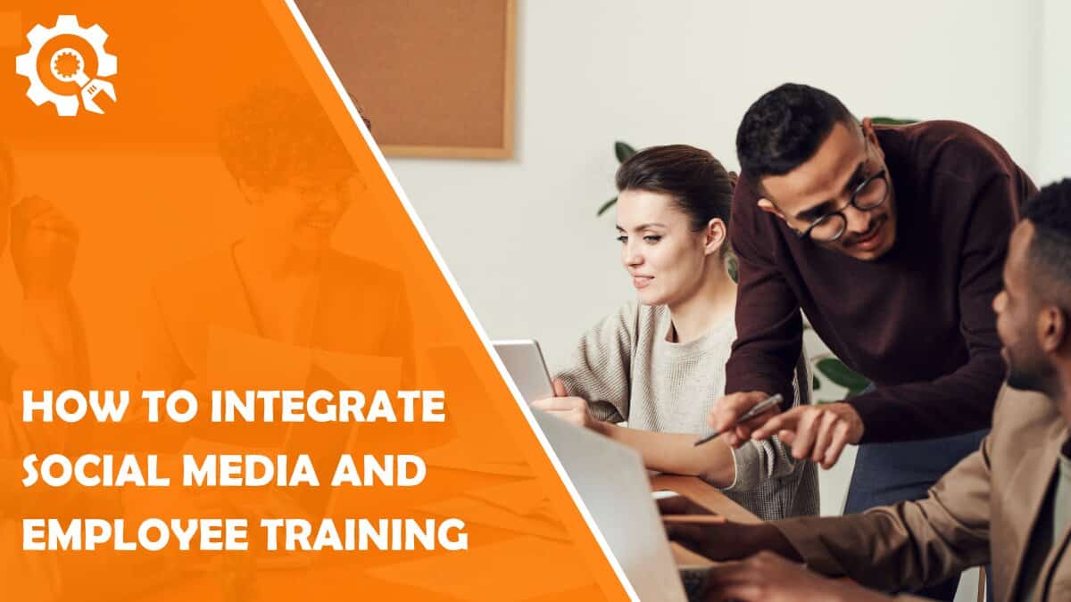 Read How to Integrate Social Media and Employee Training
