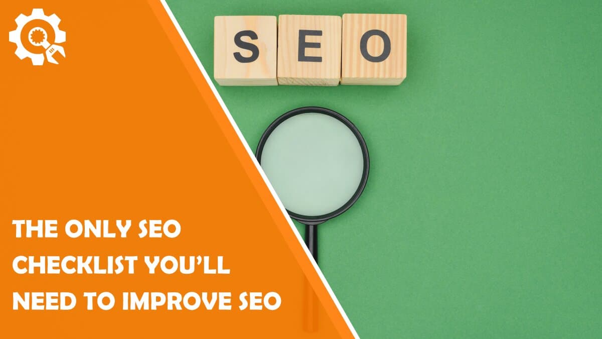 Read The Only SEO Checklist You’ll Need to Improve Your SEO and Rank at the Top