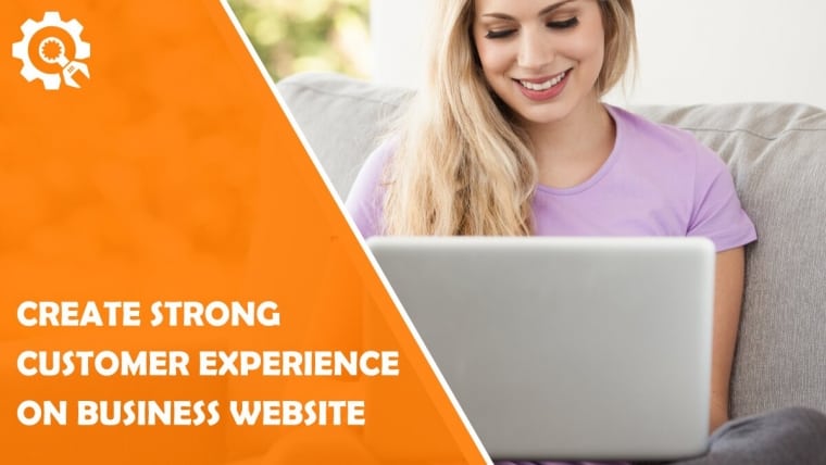 4 Tips to Create a Strong Customer Experience on Your Business Website