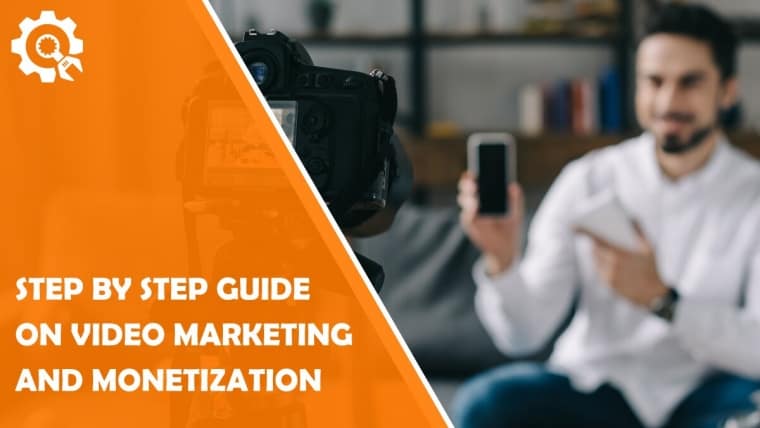 A Step by Step Guide on Video Marketing and Monetization for 2021