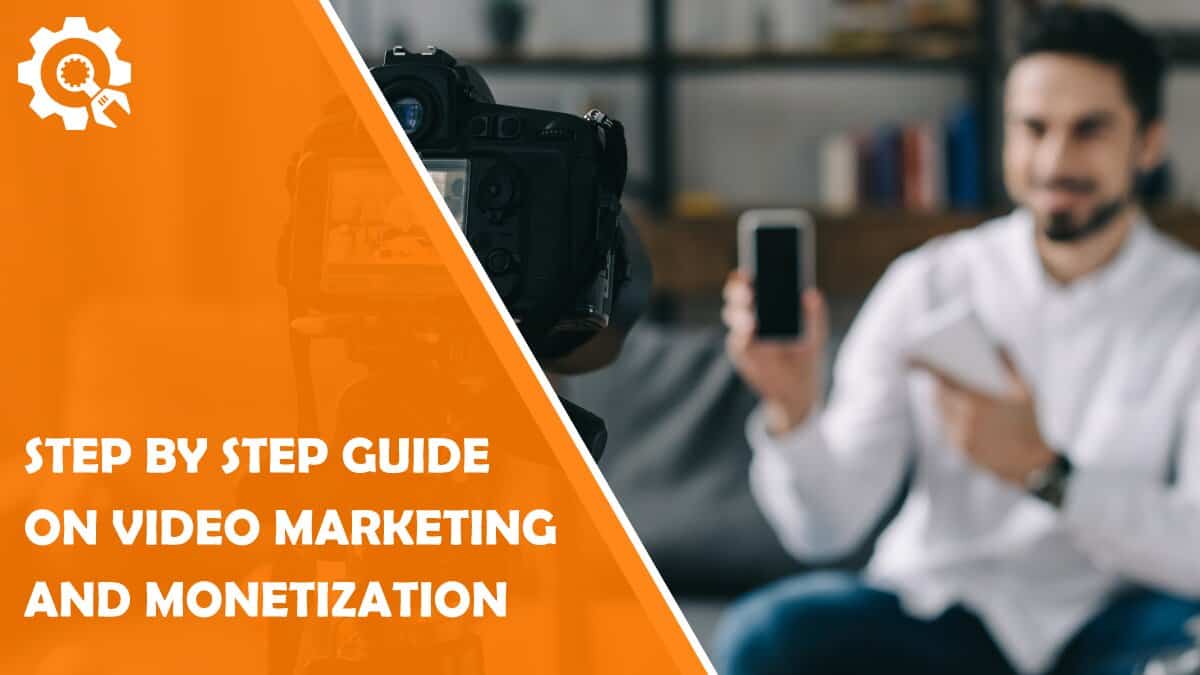 Read A Step by Step Guide on Video Marketing and Monetization for 2021