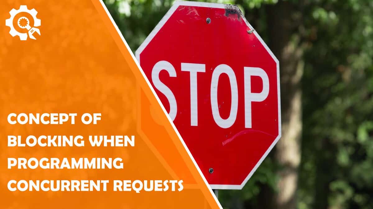 Read How Important Is the Concept of Blocking When Programming Concurrent Requests?