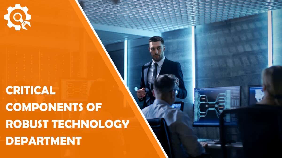 Read The Critical Components of a Robust Technology Department
