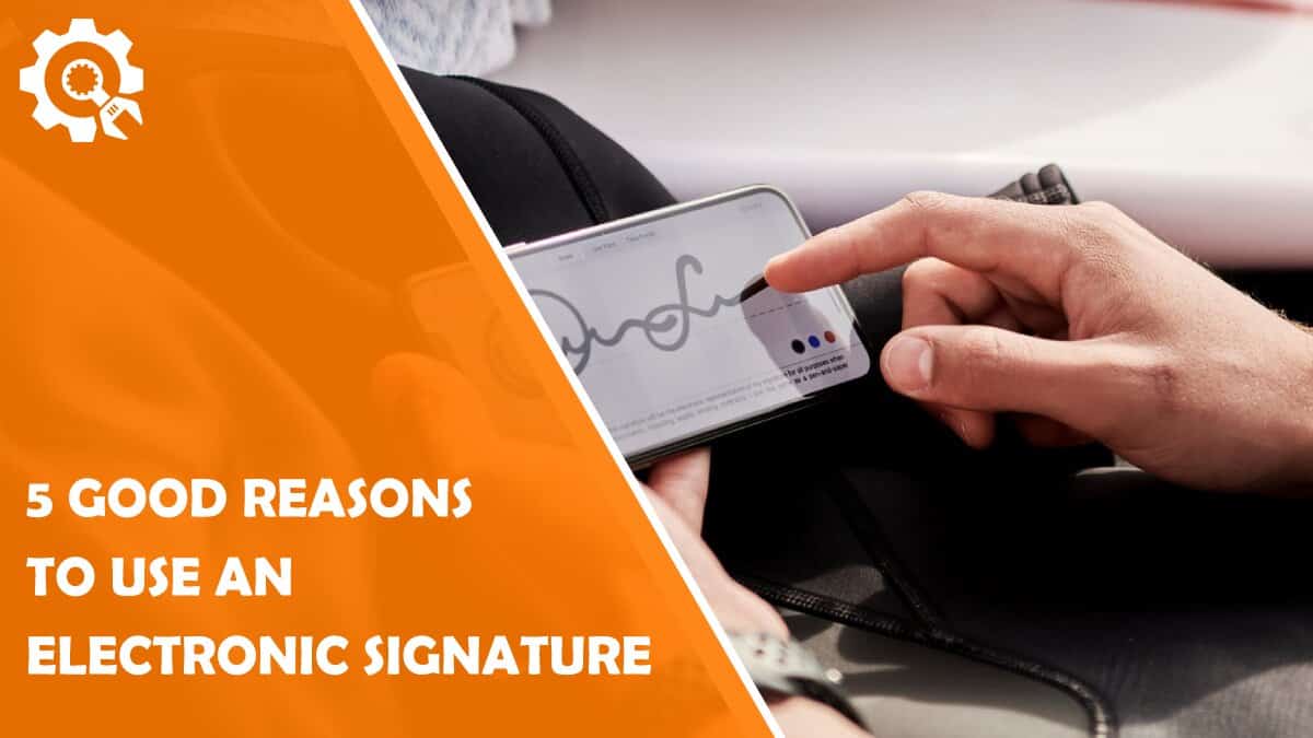 Read 5 Good Reasons to Use an Electronic Signature
