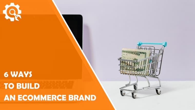 6 Ways to Build an eCommerce Brand